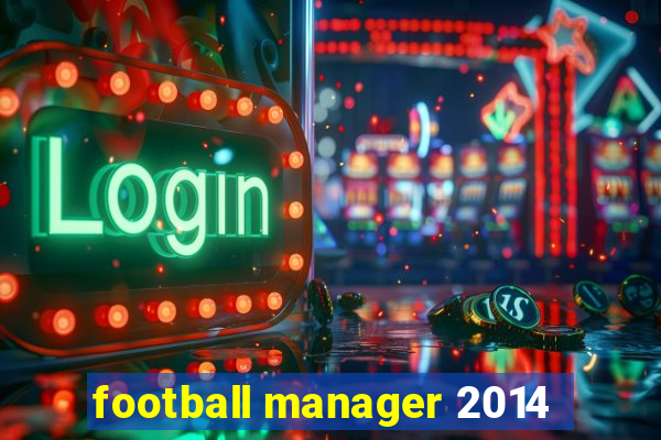 football manager 2014