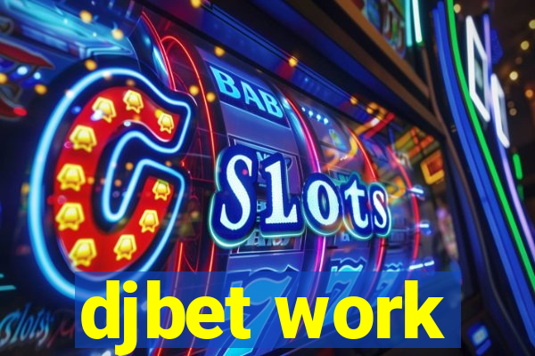 djbet work