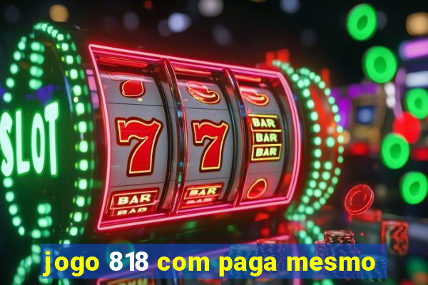 jogo 818 com paga mesmo