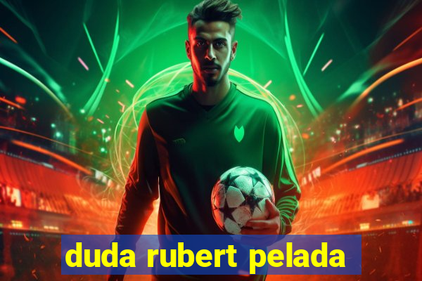 duda rubert pelada