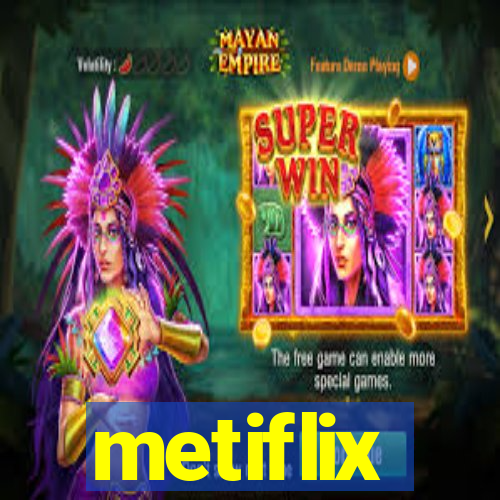 metiflix