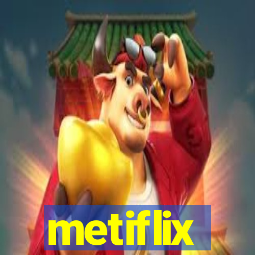 metiflix