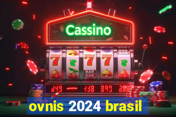 ovnis 2024 brasil