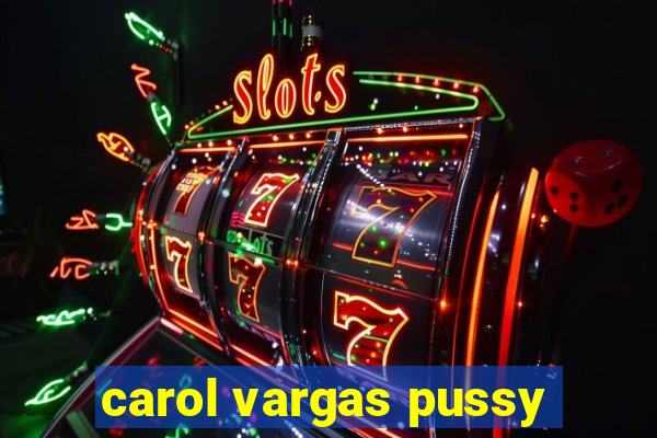 carol vargas pussy