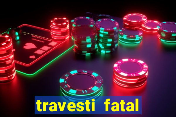 travesti fatal porto alegre