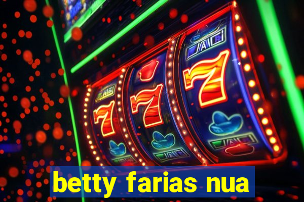 betty farias nua