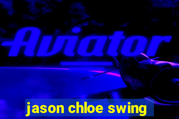 jason chloe swing