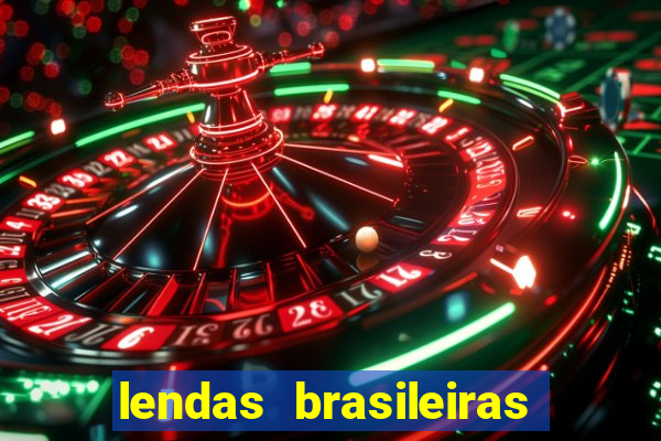 lendas brasileiras desconhecidas do folclore