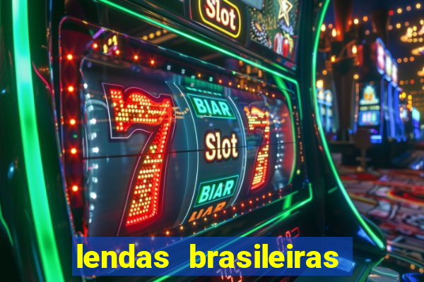 lendas brasileiras desconhecidas do folclore