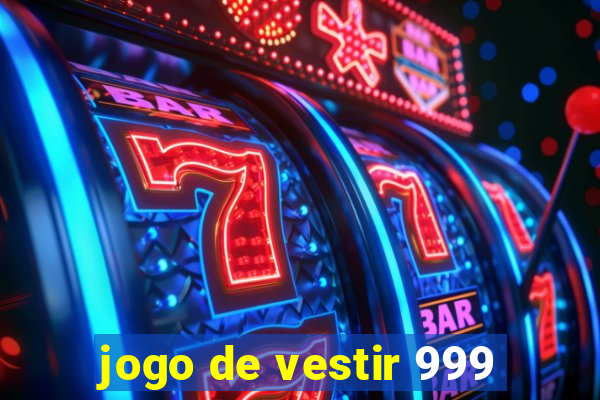 jogo de vestir 999