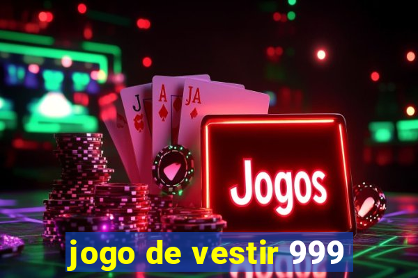 jogo de vestir 999