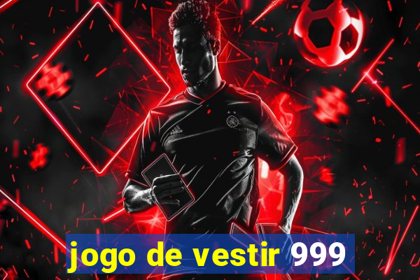 jogo de vestir 999