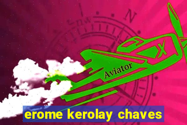 erome kerolay chaves