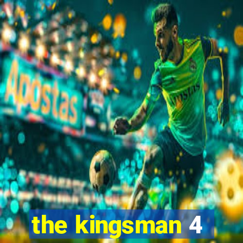 the kingsman 4