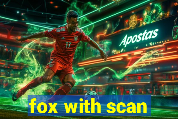 fox with scan