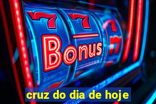 cruz do dia de hoje