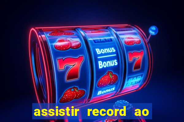 assistir record ao vivo bahia