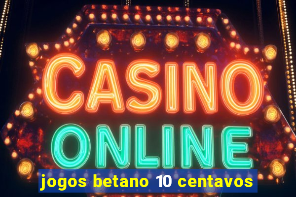 jogos betano 10 centavos