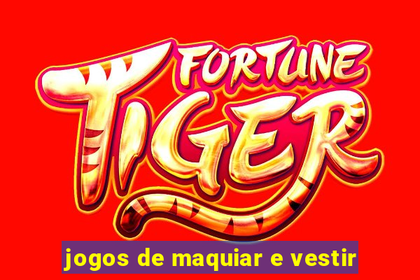 jogos de maquiar e vestir