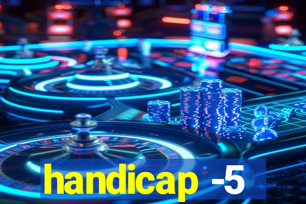 handicap -5