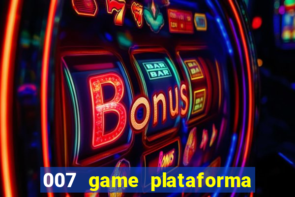 007 game plataforma paga mesmo