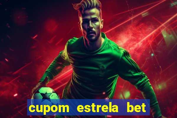 cupom estrela bet primeiro deposito