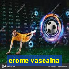 erome vascaina