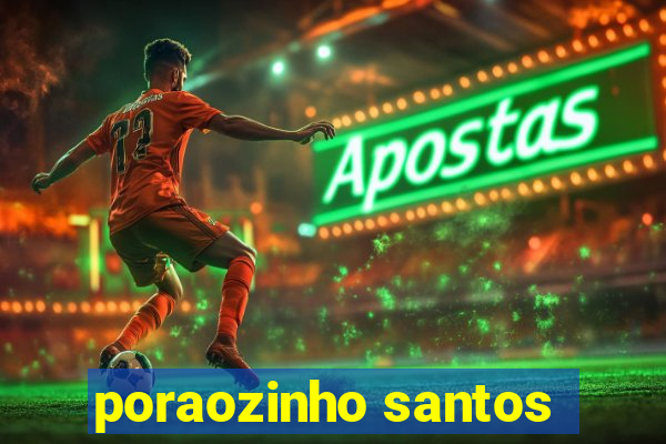 poraozinho santos