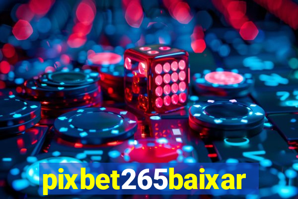 pixbet265baixar