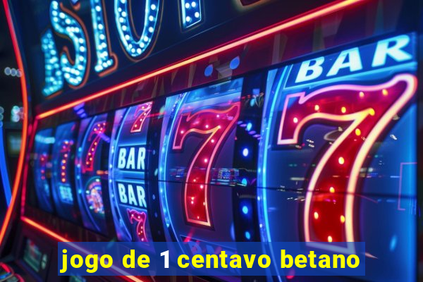 jogo de 1 centavo betano