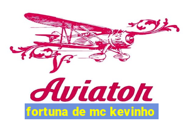 fortuna de mc kevinho