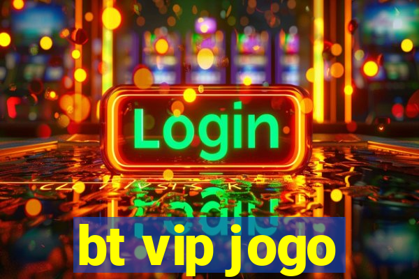 bt vip jogo