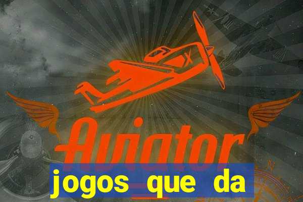 jogos que da dinheiro sem depositar