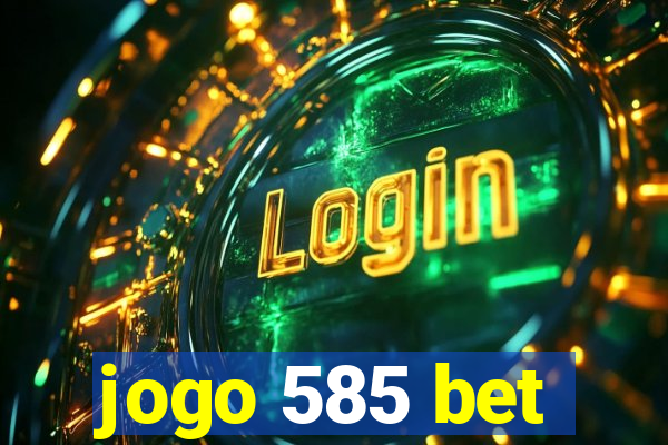 jogo 585 bet