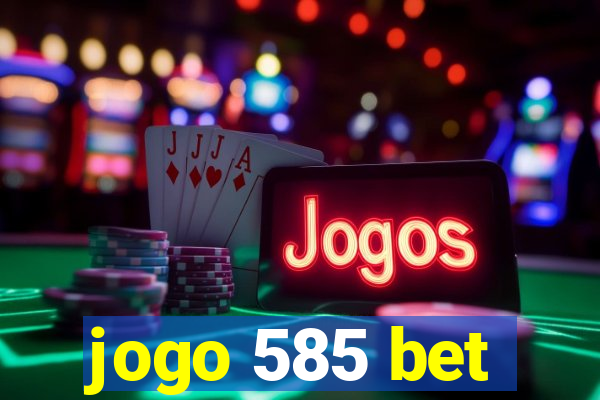 jogo 585 bet