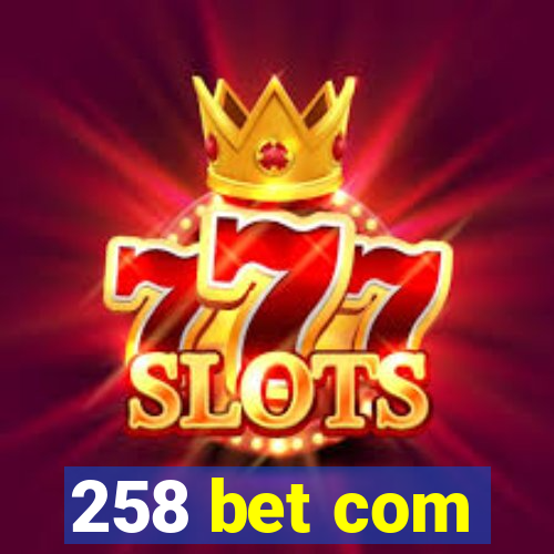 258 bet com