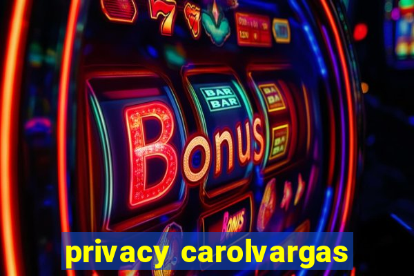 privacy carolvargas