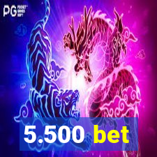 5.500 bet