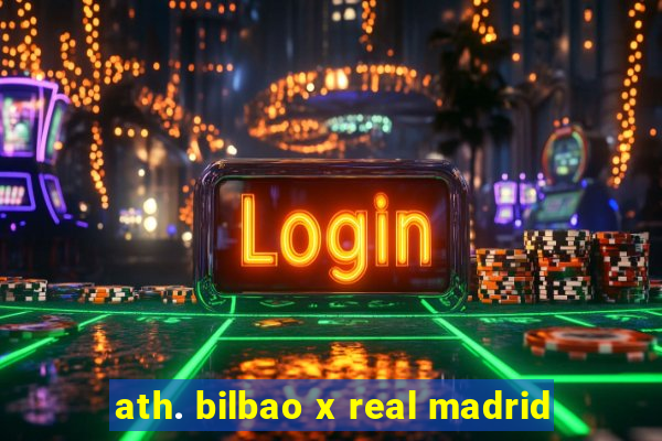 ath. bilbao x real madrid