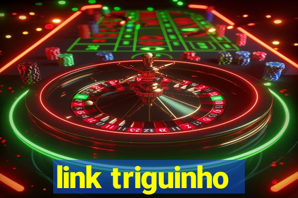 link triguinho