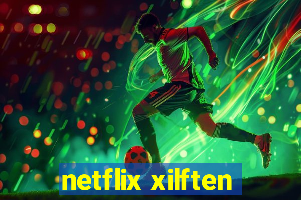 netflix xilften