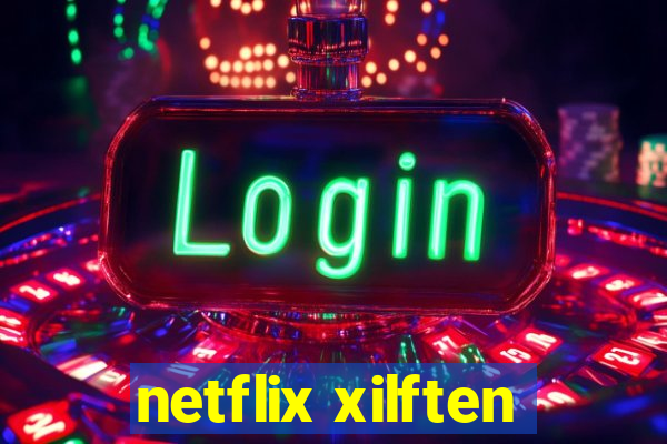 netflix xilften