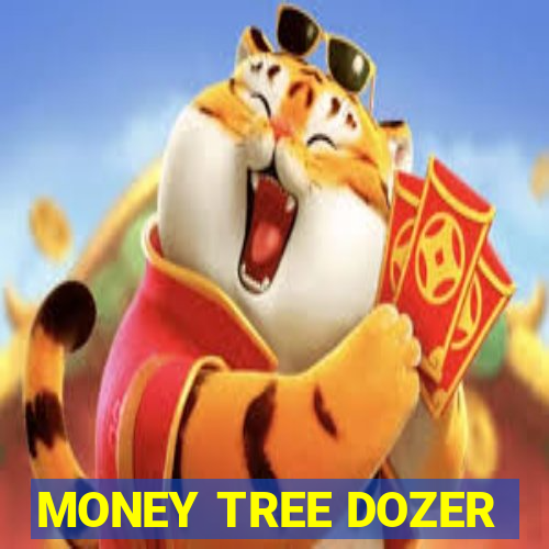 MONEY TREE DOZER