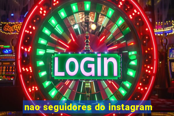 nao seguidores do instagram