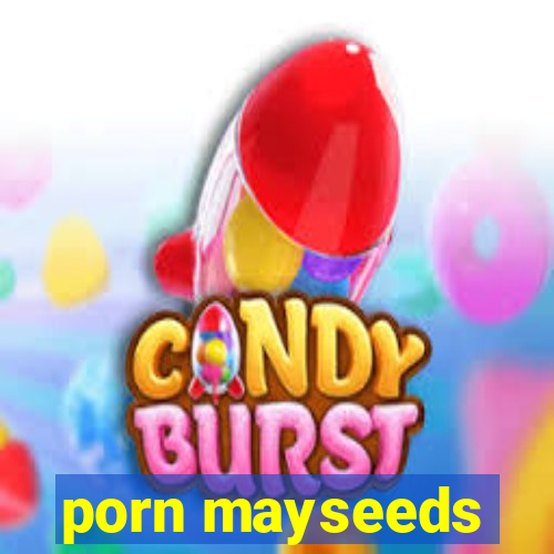 porn mayseeds