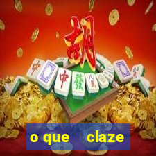 o que    claze