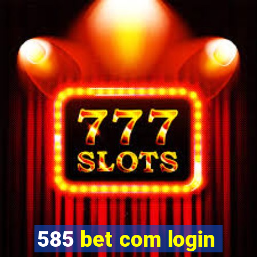 585 bet com login