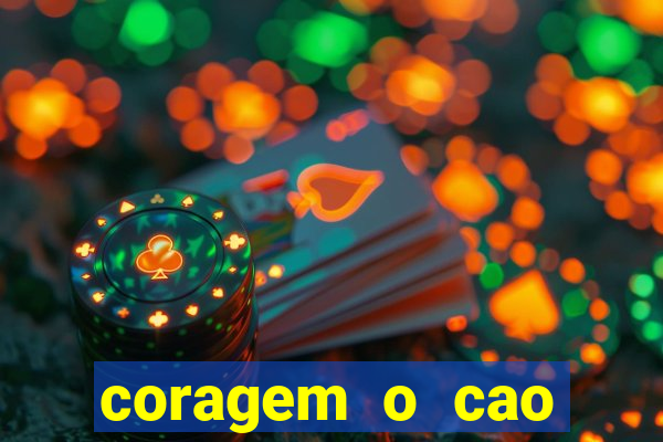 coragem o cao covarde assistir