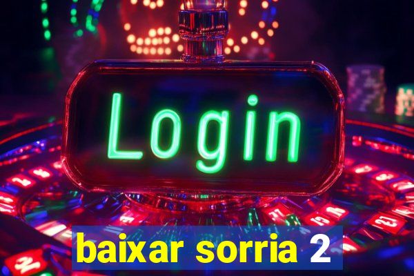 baixar sorria 2