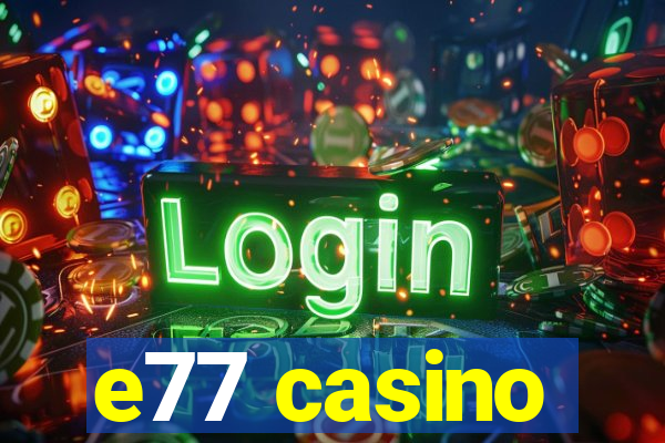 e77 casino